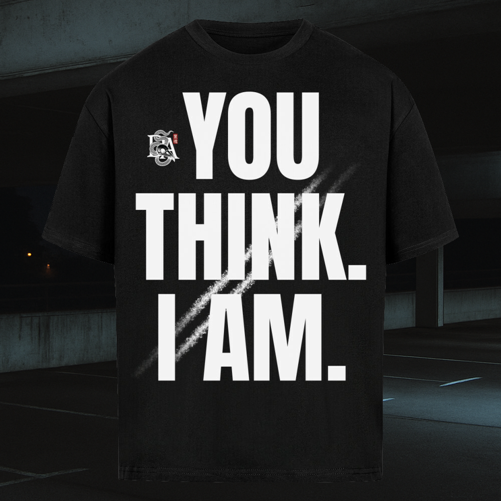 YOU THINK. I AM. - Oversized Shirt