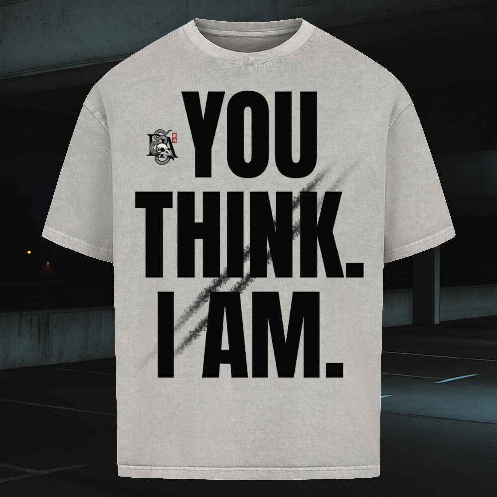 YOU THINK. I AM. - Oversized Shirt