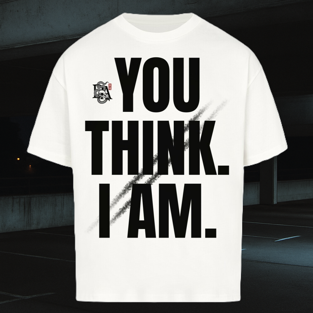 YOU THINK. I AM. - Oversized Shirt